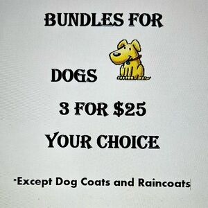 Bundle Sale For Your Best Friend! 

3 for $25 

Dog Coats Not Included
